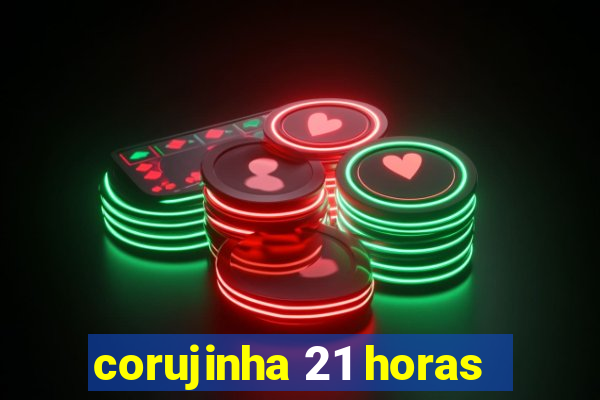 corujinha 21 horas