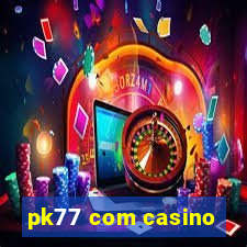 pk77 com casino