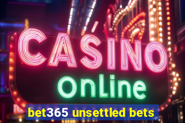 bet365 unsettled bets