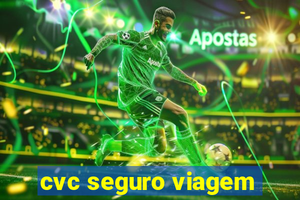 cvc seguro viagem