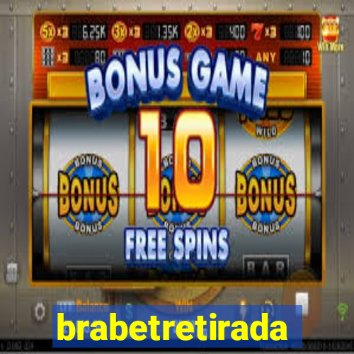 brabetretirada