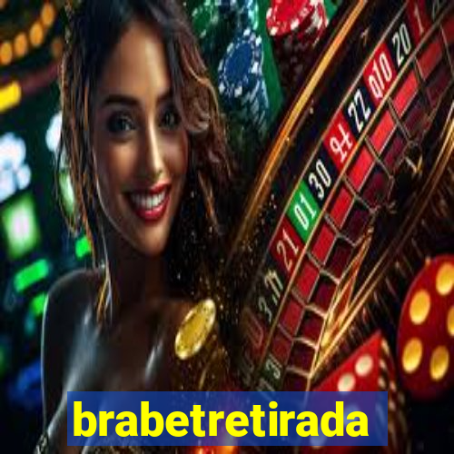 brabetretirada