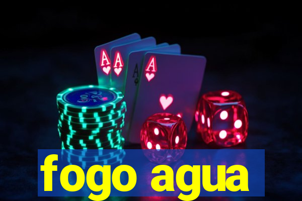 fogo agua