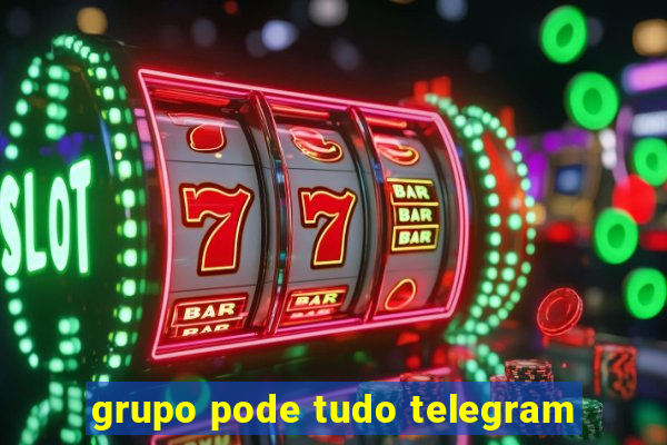 grupo pode tudo telegram