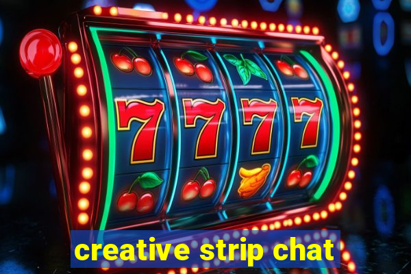 creative strip chat