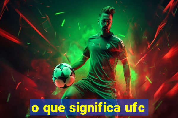 o que significa ufc