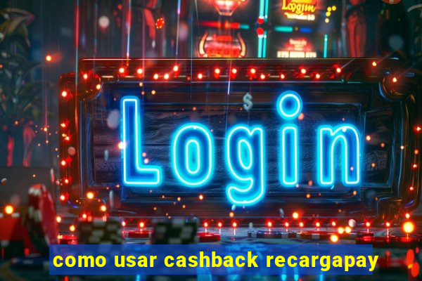 como usar cashback recargapay