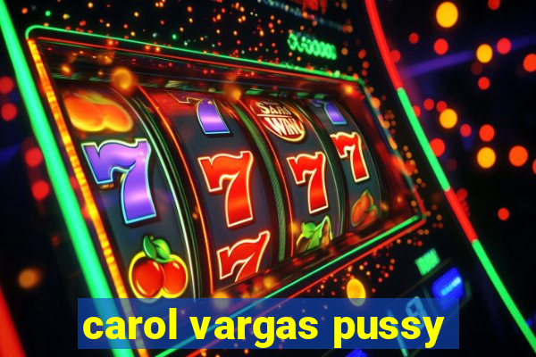 carol vargas pussy