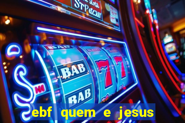 ebf quem e jesus ebf jesus meu super heroi