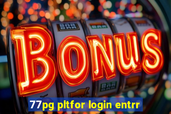 77pg pltfor login entrr