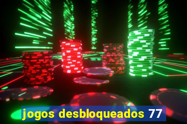 jogos desbloqueados 77