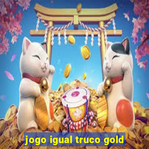 jogo igual truco gold