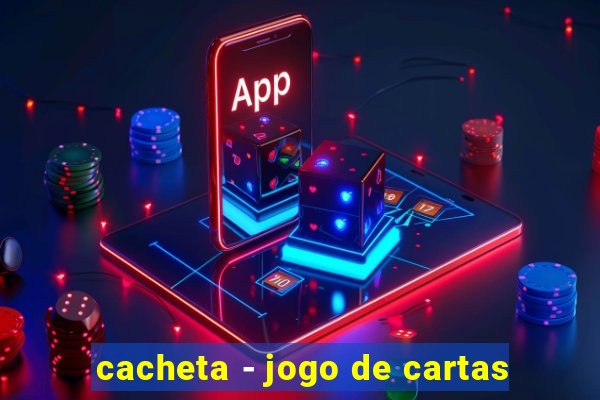 cacheta - jogo de cartas