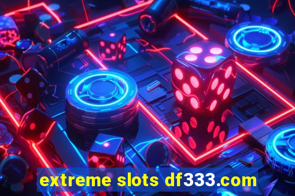 extreme slots df333.com