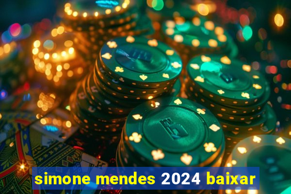 simone mendes 2024 baixar