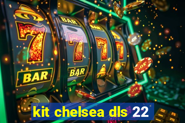 kit chelsea dls 22