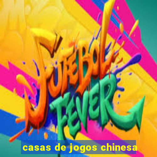 casas de jogos chinesa