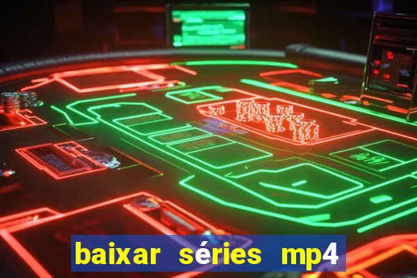 baixar séries mp4 fora do ar