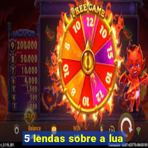 5 lendas sobre a lua