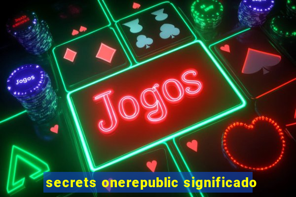 secrets onerepublic significado