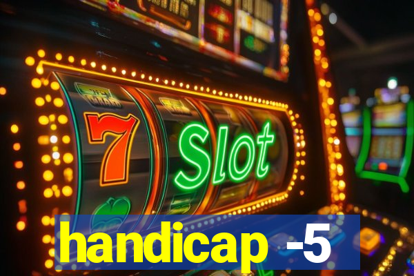 handicap -5