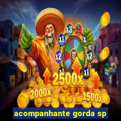 acompanhante gorda sp