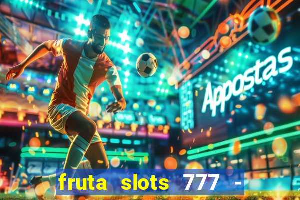 fruta slots 777 - mega jackpot