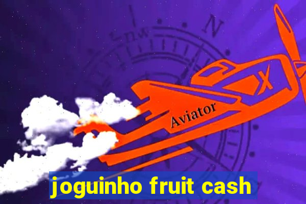 joguinho fruit cash