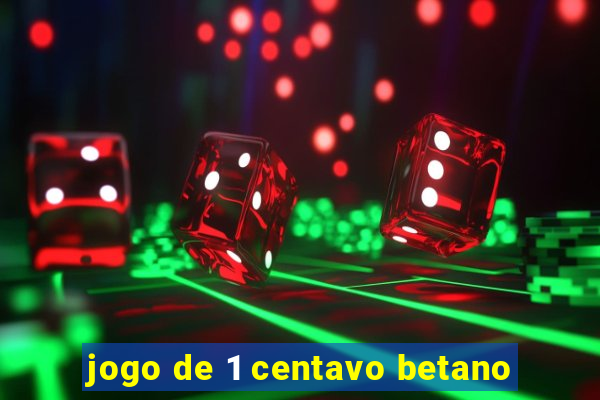 jogo de 1 centavo betano