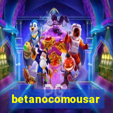 betanocomousar