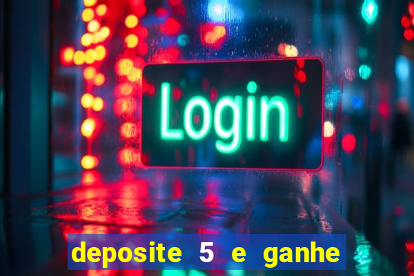 deposite 5 e ganhe 50 reais