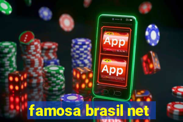 famosa brasil net