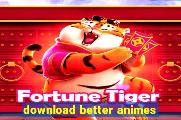 download better animes