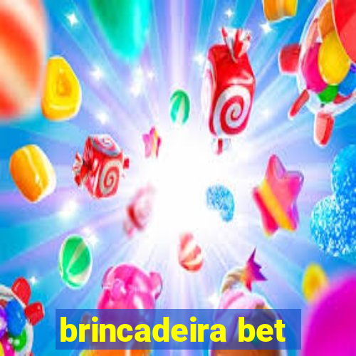 brincadeira bet