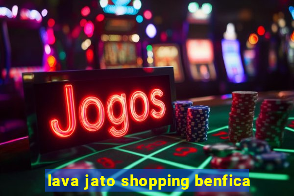 lava jato shopping benfica