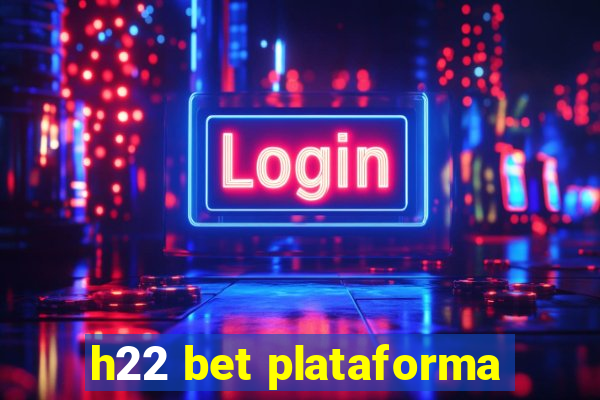 h22 bet plataforma