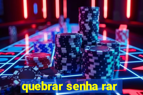 quebrar senha rar