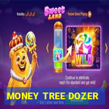 MONEY TREE DOZER