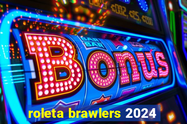 roleta brawlers 2024