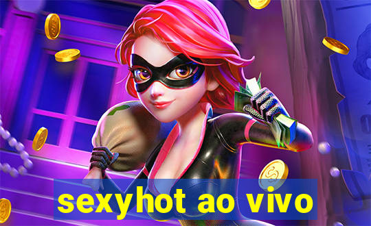 sexyhot ao vivo