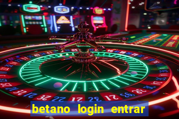 betano login entrar na minha conta