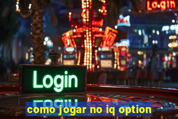 como jogar no iq option