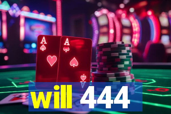 will 444