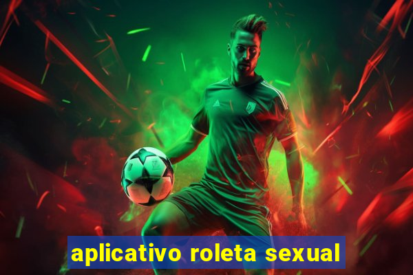 aplicativo roleta sexual