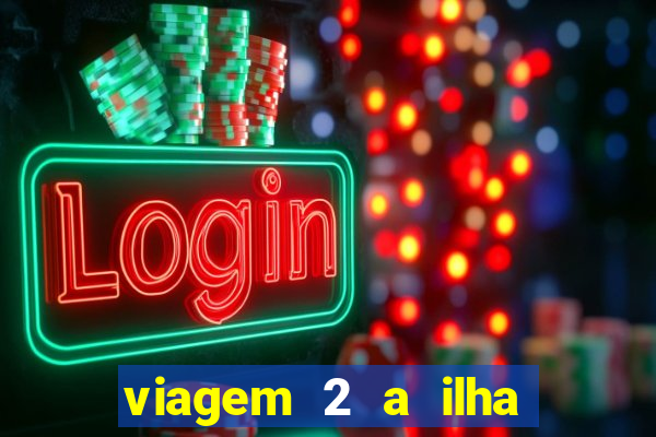 viagem 2 a ilha misteriosa filme completo