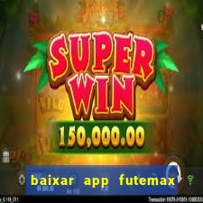 baixar app futemax futebol ao vivo