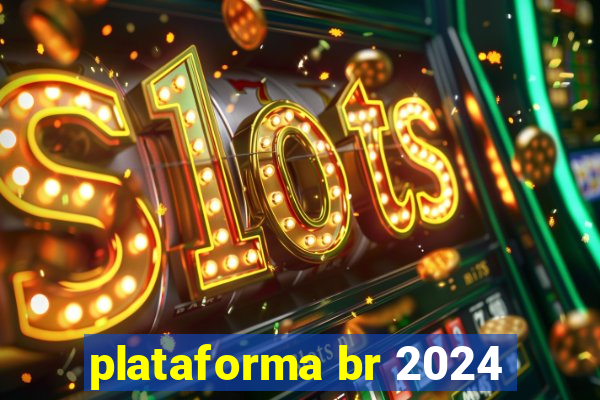 plataforma br 2024