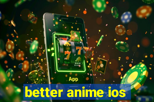 better anime ios