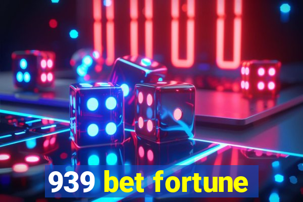 939 bet fortune