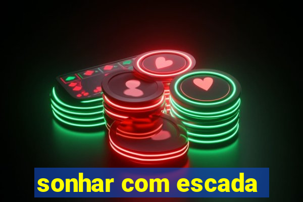 sonhar com escada